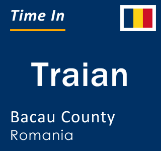 Current local time in Traian, Bacau County, Romania