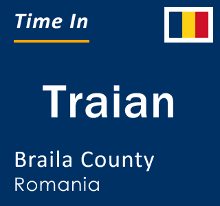 Current local time in Traian, Braila County, Romania