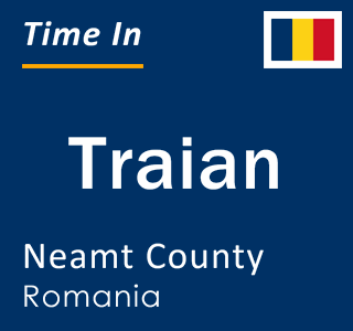 Current local time in Traian, Neamt County, Romania