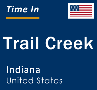 Current local time in Trail Creek, Indiana, United States