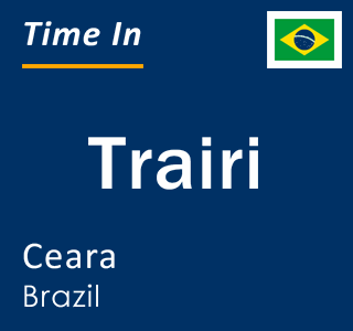 Current local time in Trairi, Ceara, Brazil