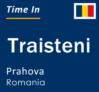 Current local time in Traisteni, Prahova, Romania