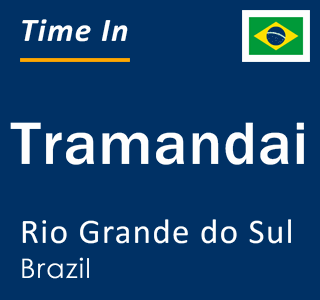 Current local time in Tramandai, Rio Grande do Sul, Brazil