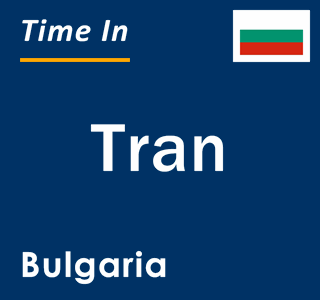 Current local time in Tran, Bulgaria