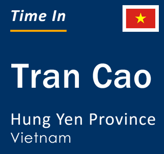 Current local time in Tran Cao, Hung Yen Province, Vietnam