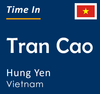 Current local time in Tran Cao, Hung Yen, Vietnam