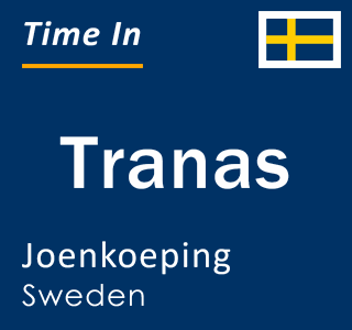 Current local time in Tranas, Joenkoeping, Sweden