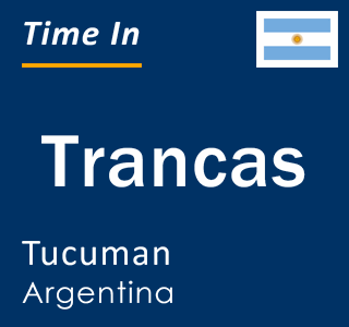Current local time in Trancas, Tucuman, Argentina
