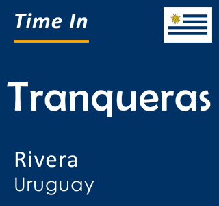Current time in Tranqueras, Rivera, Uruguay