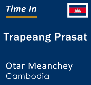 Current time in Trapeang Prasat, Otar Meanchey, Cambodia