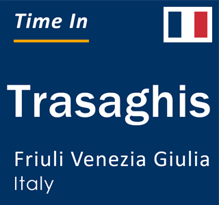 Current local time in Trasaghis, Friuli Venezia Giulia, Italy