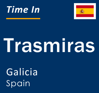 Current local time in Trasmiras, Galicia, Spain