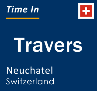 Current local time in Travers, Neuchatel, Switzerland
