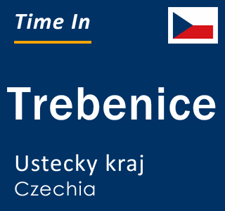 Current local time in Trebenice, Ustecky kraj, Czechia