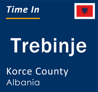 Current local time in Trebinje, Korce County, Albania