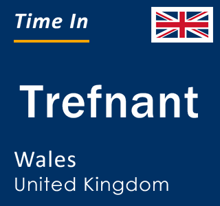 Current local time in Trefnant, Wales, United Kingdom