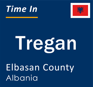 Current local time in Tregan, Elbasan County, Albania