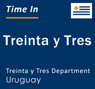 Current local time in Treinta y Tres, Treinta y Tres Department, Uruguay