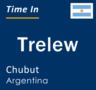 Current time in Trelew, Chubut, Argentina