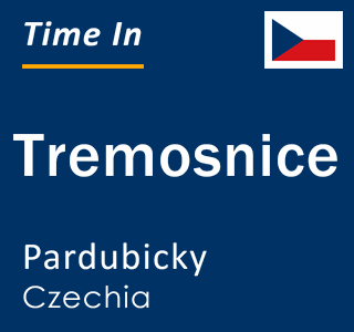Current local time in Tremosnice, Pardubicky, Czechia