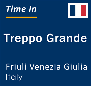 Current local time in Treppo Grande, Friuli Venezia Giulia, Italy