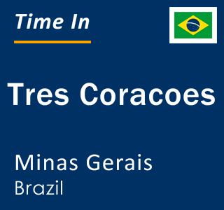 Current local time in Tres Coracoes, Minas Gerais, Brazil