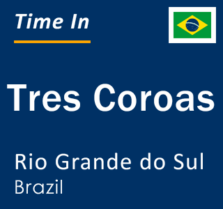 Current local time in Tres Coroas, Rio Grande do Sul, Brazil