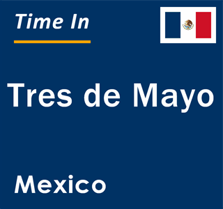 Current local time in Tres de Mayo, Mexico