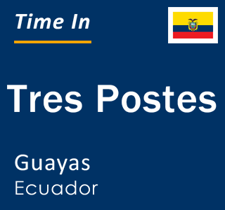 Current local time in Tres Postes, Guayas, Ecuador
