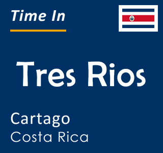 Current local time in Tres Rios, Cartago, Costa Rica