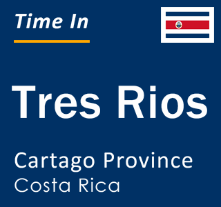 Current local time in Tres Rios, Cartago Province, Costa Rica
