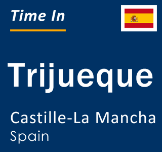 Current local time in Trijueque, Castille-La Mancha, Spain