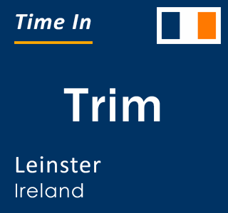 Current local time in Trim, Leinster, Ireland