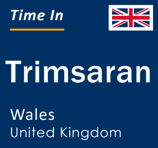 Current local time in Trimsaran, Wales, United Kingdom