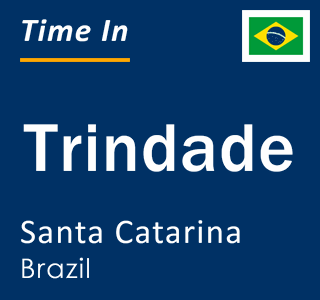 Current local time in Trindade, Santa Catarina, Brazil