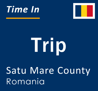 Current local time in Trip, Satu Mare County, Romania