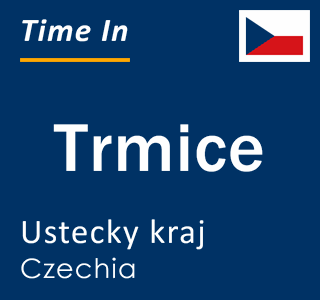Current local time in Trmice, Ustecky kraj, Czechia