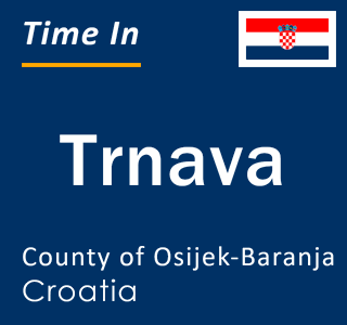 Current local time in Trnava, County of Osijek-Baranja, Croatia