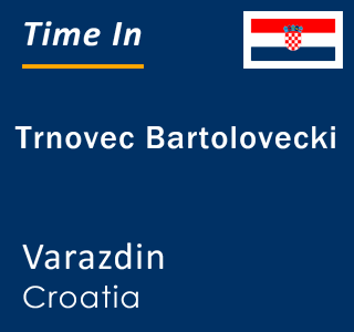 Current local time in Trnovec Bartolovecki, Varazdin, Croatia