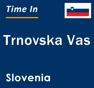 Current local time in Trnovska Vas, Slovenia