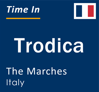 Current local time in Trodica, The Marches, Italy