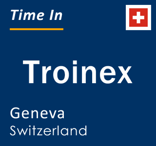 Current local time in Troinex, Geneva, Switzerland