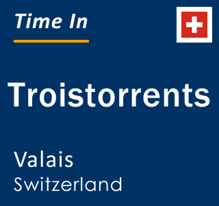 Current local time in Troistorrents, Valais, Switzerland