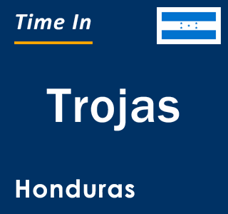 Current local time in Trojas, Honduras