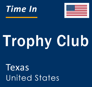 Current local time in Trophy Club, Texas, United States