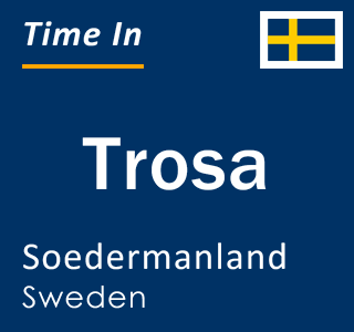 Current local time in Trosa, Soedermanland, Sweden