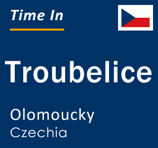 Current local time in Troubelice, Olomoucky, Czechia