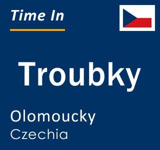 Current local time in Troubky, Olomoucky, Czechia