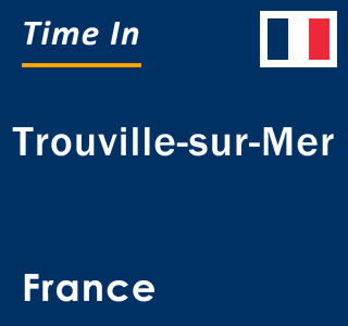 Current local time in Trouville-sur-Mer, France