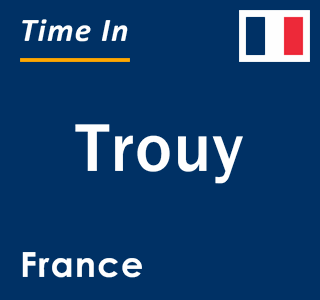 Current local time in Trouy, France